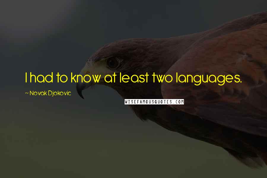 Novak Djokovic Quotes: I had to know at least two languages.