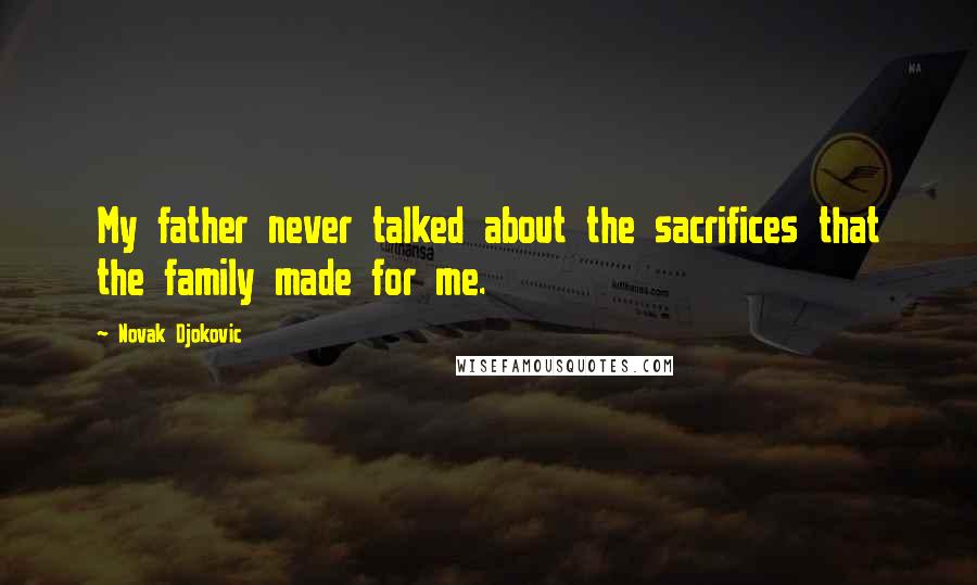 Novak Djokovic Quotes: My father never talked about the sacrifices that the family made for me.
