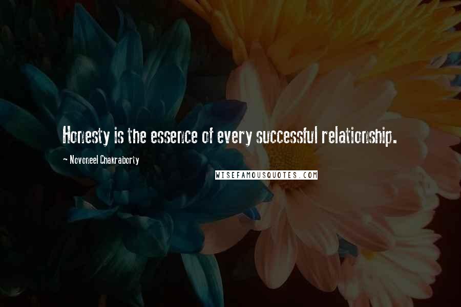 Novoneel Chakraborty Quotes: Honesty is the essence of every successful relationship.