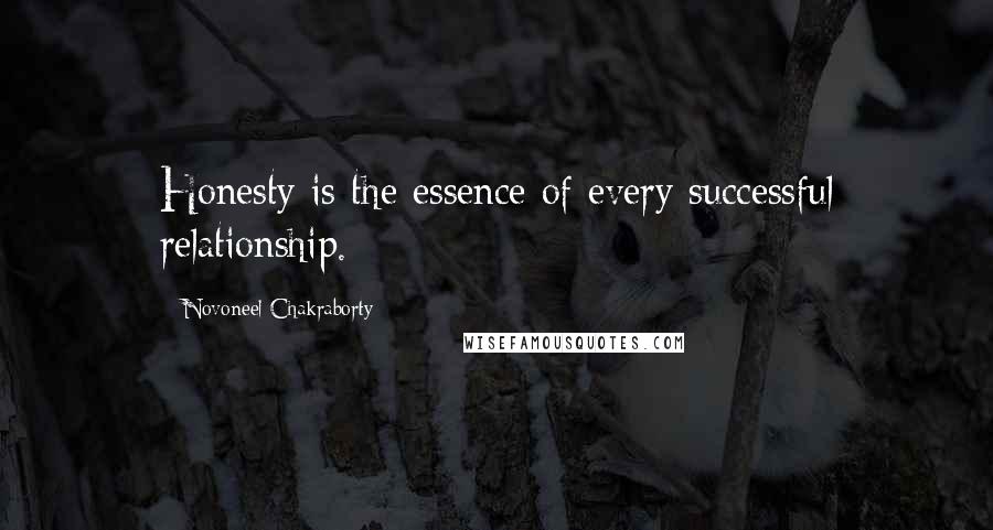 Novoneel Chakraborty Quotes: Honesty is the essence of every successful relationship.