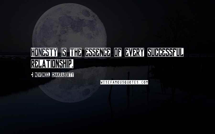 Novoneel Chakraborty Quotes: Honesty is the essence of every successful relationship.