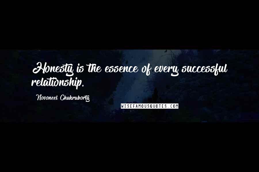 Novoneel Chakraborty Quotes: Honesty is the essence of every successful relationship.