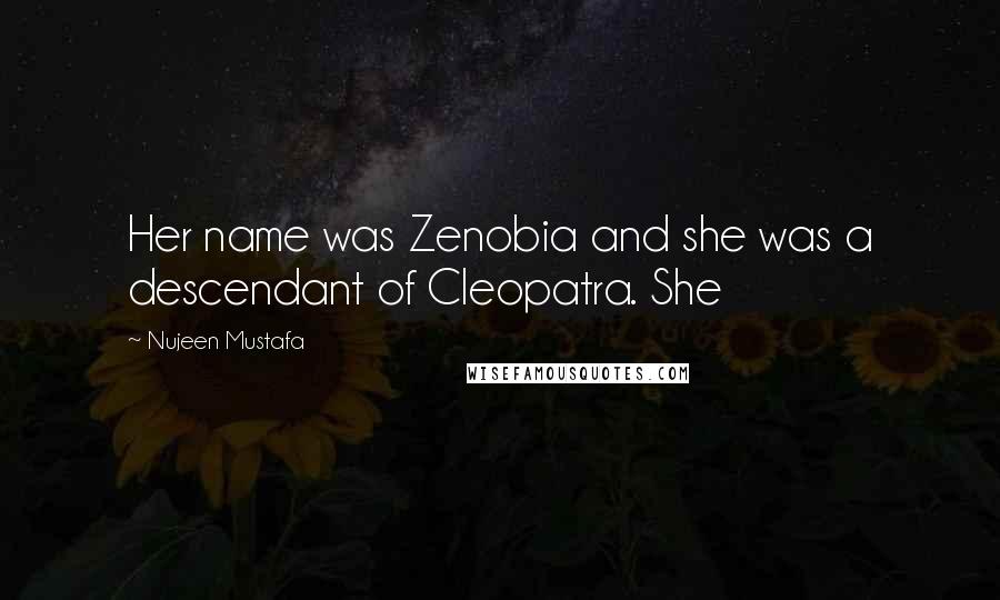 Nujeen Mustafa Quotes: Her name was Zenobia and she was a descendant of Cleopatra. She
