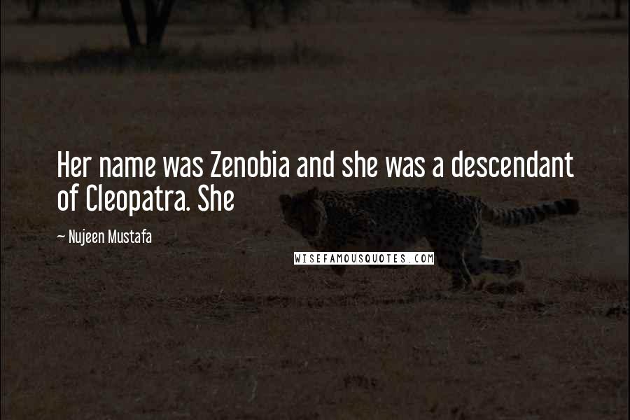 Nujeen Mustafa Quotes: Her name was Zenobia and she was a descendant of Cleopatra. She