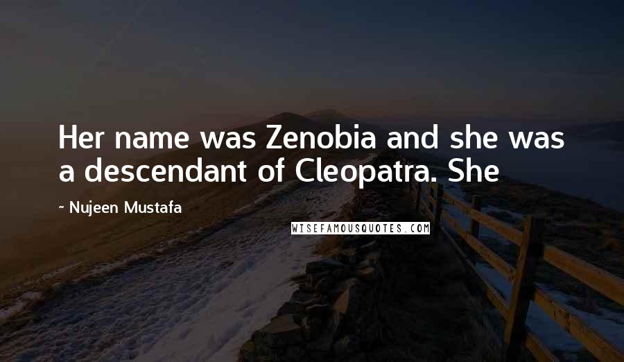 Nujeen Mustafa Quotes: Her name was Zenobia and she was a descendant of Cleopatra. She