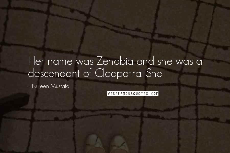 Nujeen Mustafa Quotes: Her name was Zenobia and she was a descendant of Cleopatra. She
