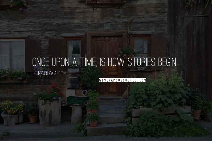 N'Zuri Za Austin Quotes: Once upon a time, is how stories begin...