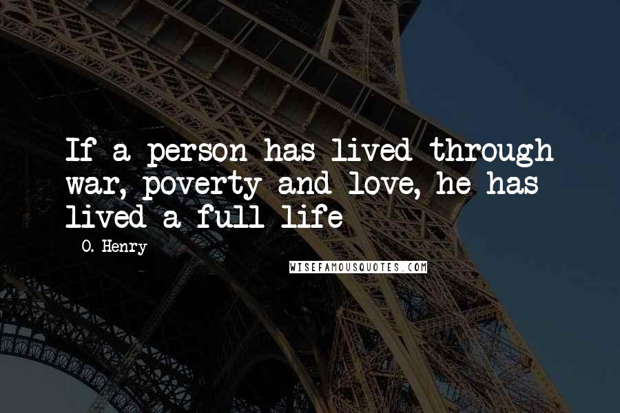 O. Henry Quotes: If a person has lived through war, poverty and love, he has lived a full life