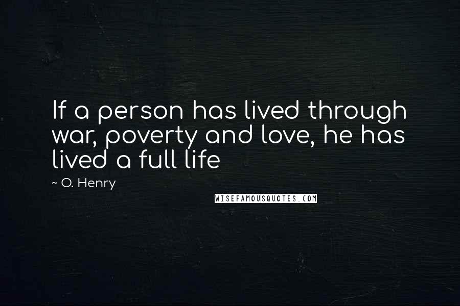 O. Henry Quotes: If a person has lived through war, poverty and love, he has lived a full life