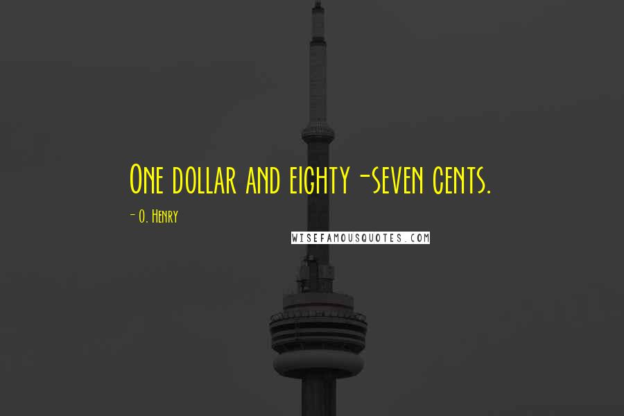 O. Henry Quotes: One dollar and eighty-seven cents.