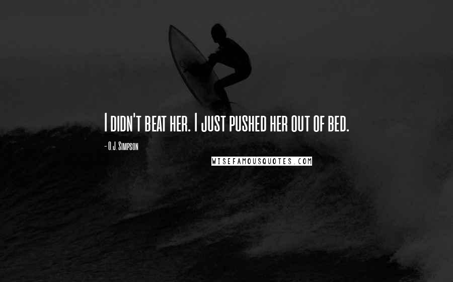 O.J. Simpson Quotes: I didn't beat her. I just pushed her out of bed.