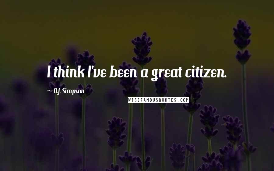 O.J. Simpson Quotes: I think I've been a great citizen.