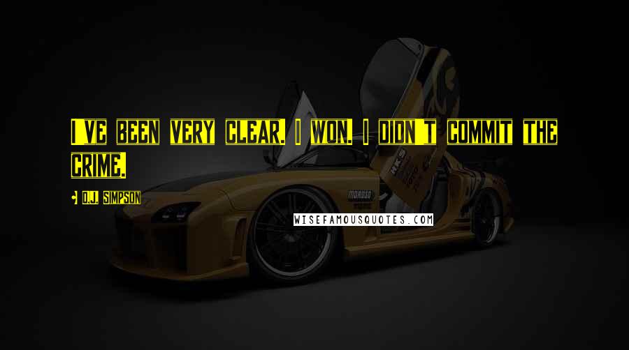 O.J. Simpson Quotes: I've been very clear. I won. I didn't commit the crime.