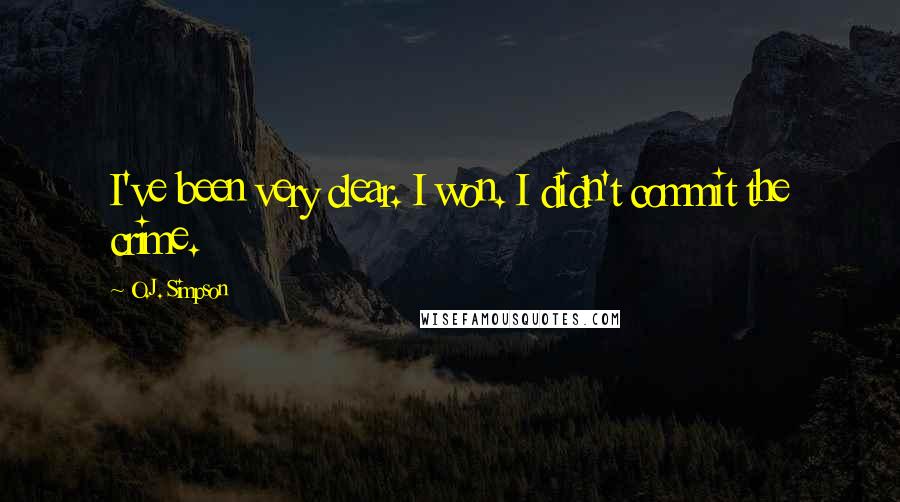 O.J. Simpson Quotes: I've been very clear. I won. I didn't commit the crime.