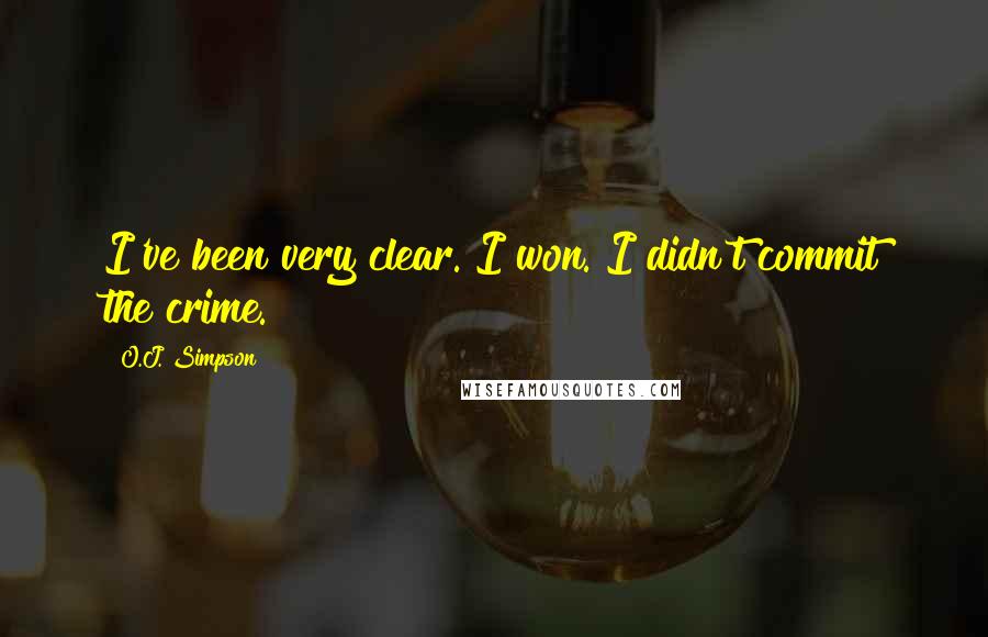 O.J. Simpson Quotes: I've been very clear. I won. I didn't commit the crime.