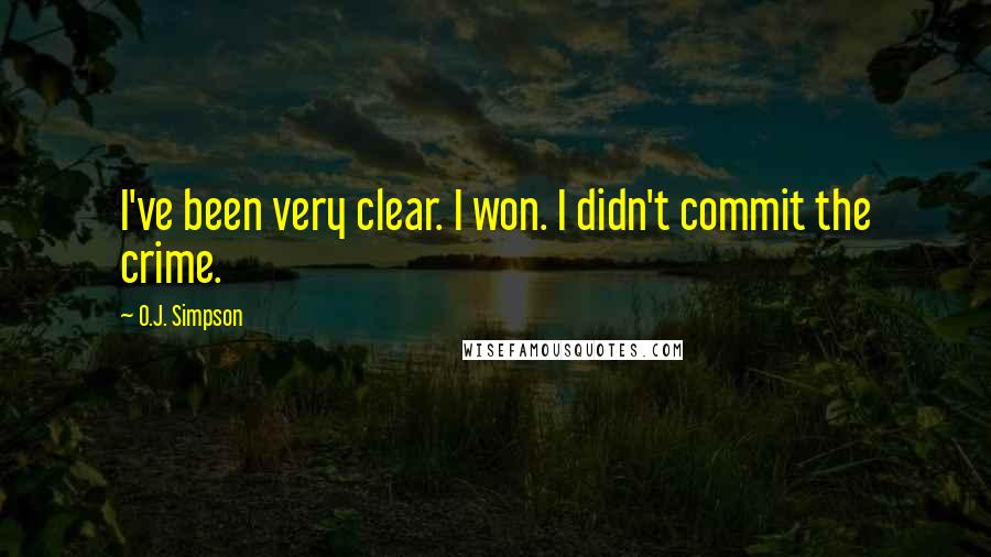 O.J. Simpson Quotes: I've been very clear. I won. I didn't commit the crime.