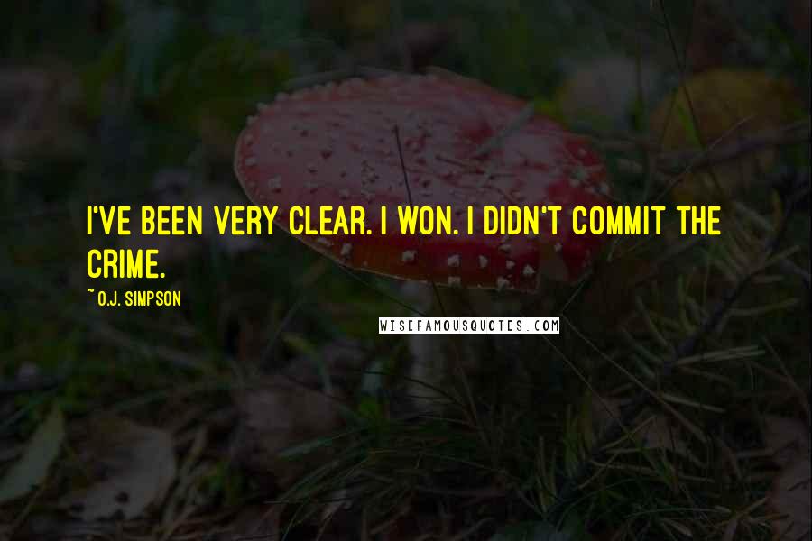 O.J. Simpson Quotes: I've been very clear. I won. I didn't commit the crime.