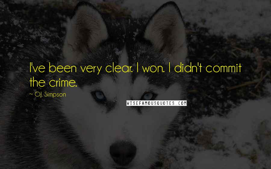 O.J. Simpson Quotes: I've been very clear. I won. I didn't commit the crime.