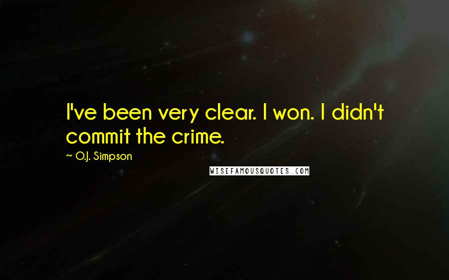 O.J. Simpson Quotes: I've been very clear. I won. I didn't commit the crime.