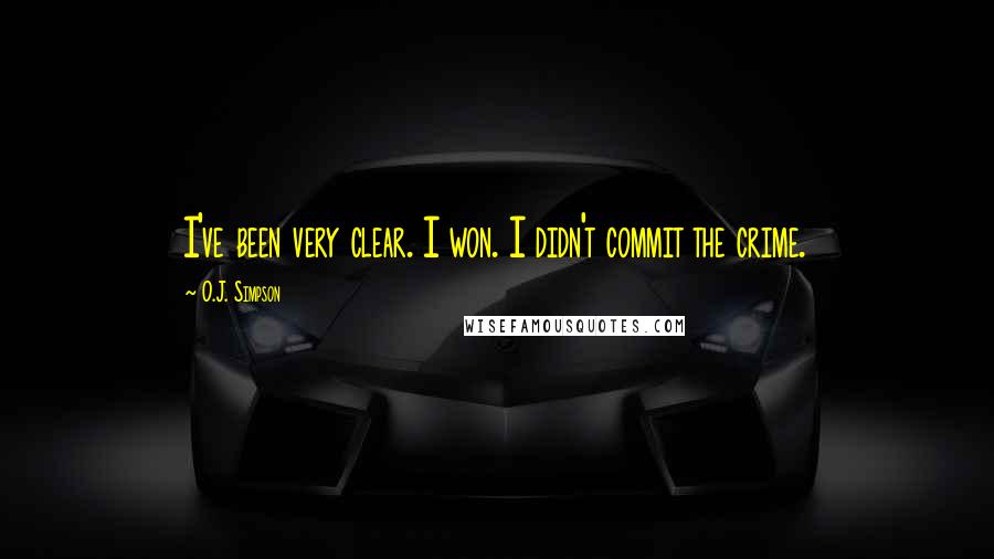 O.J. Simpson Quotes: I've been very clear. I won. I didn't commit the crime.