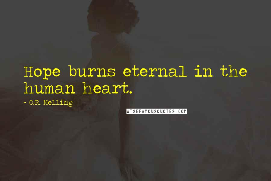 O.R. Melling Quotes: Hope burns eternal in the human heart.