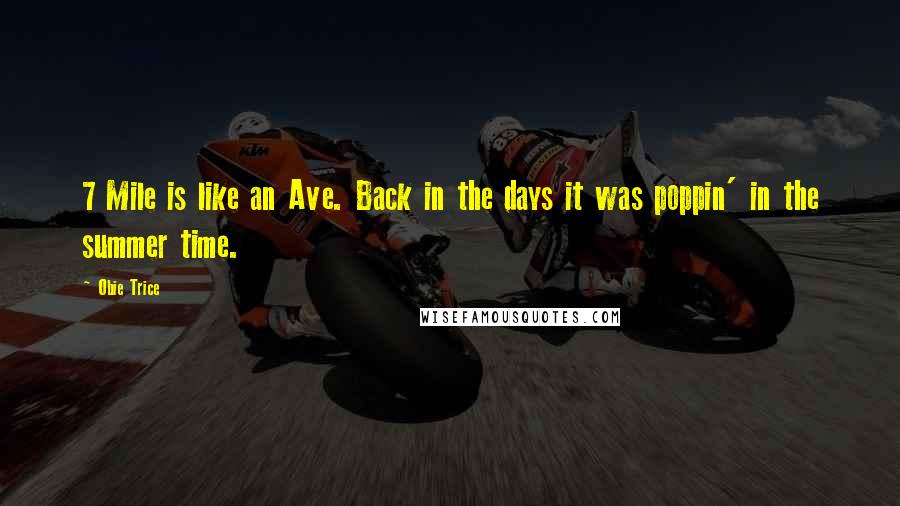 Obie Trice Quotes: 7 Mile is like an Ave. Back in the days it was poppin' in the summer time.