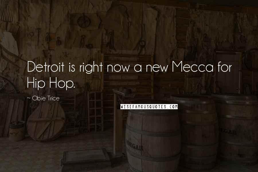 Obie Trice Quotes: Detroit is right now a new Mecca for Hip Hop.