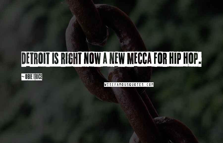 Obie Trice Quotes: Detroit is right now a new Mecca for Hip Hop.