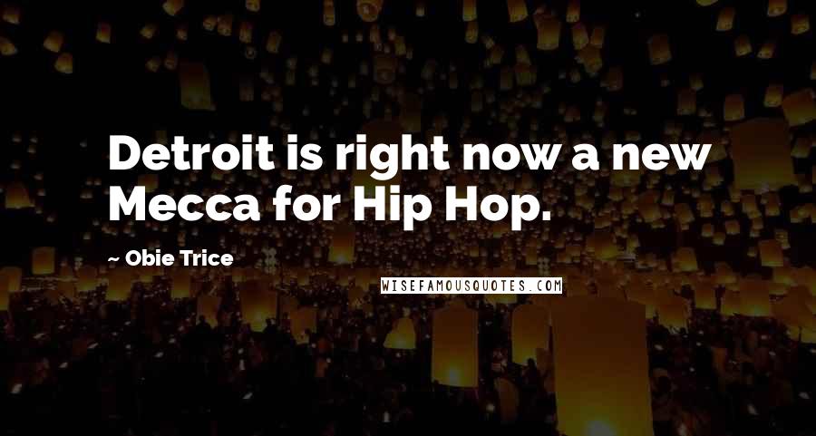 Obie Trice Quotes: Detroit is right now a new Mecca for Hip Hop.