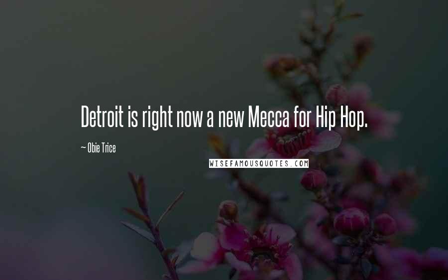 Obie Trice Quotes: Detroit is right now a new Mecca for Hip Hop.