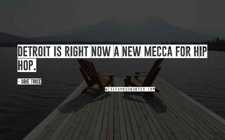Obie Trice Quotes: Detroit is right now a new Mecca for Hip Hop.