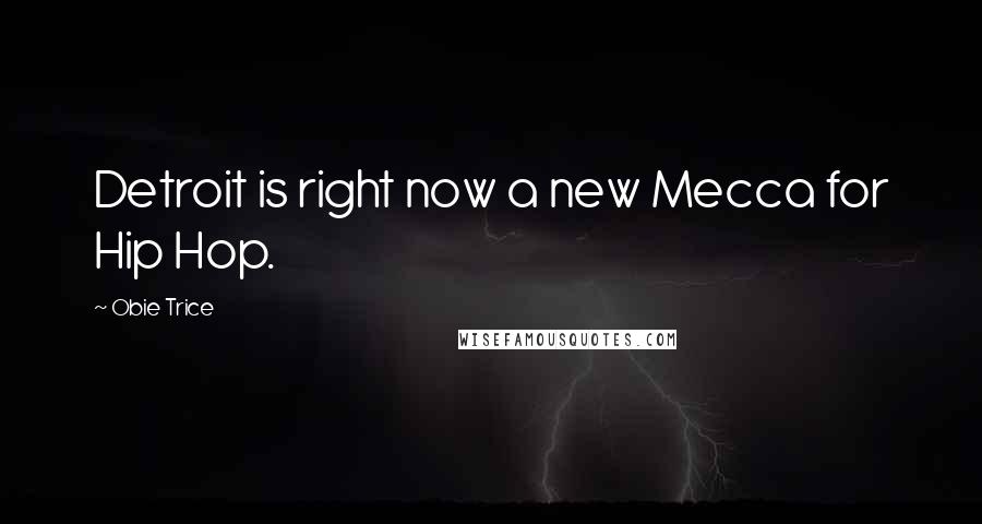 Obie Trice Quotes: Detroit is right now a new Mecca for Hip Hop.