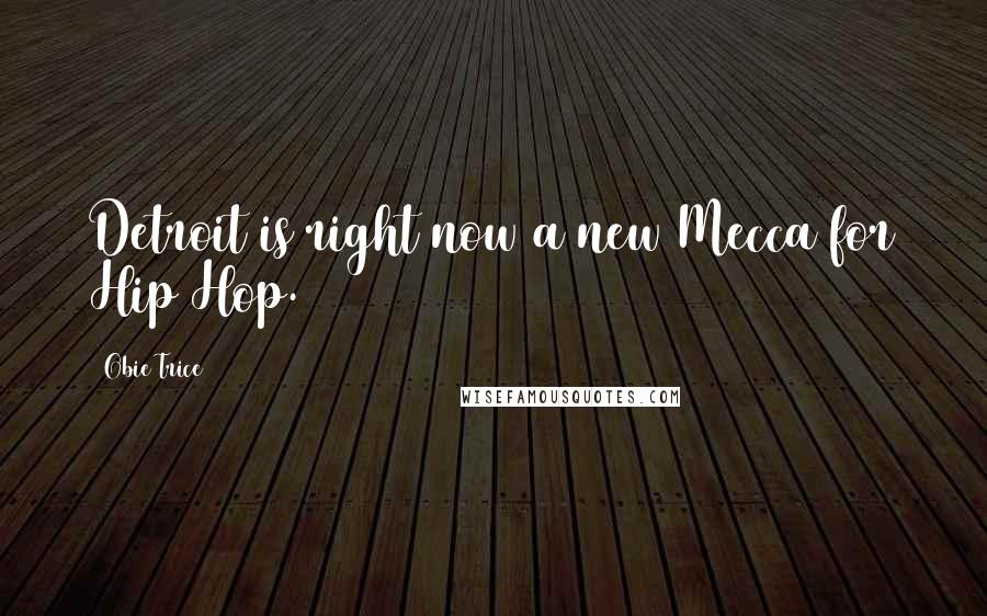Obie Trice Quotes: Detroit is right now a new Mecca for Hip Hop.