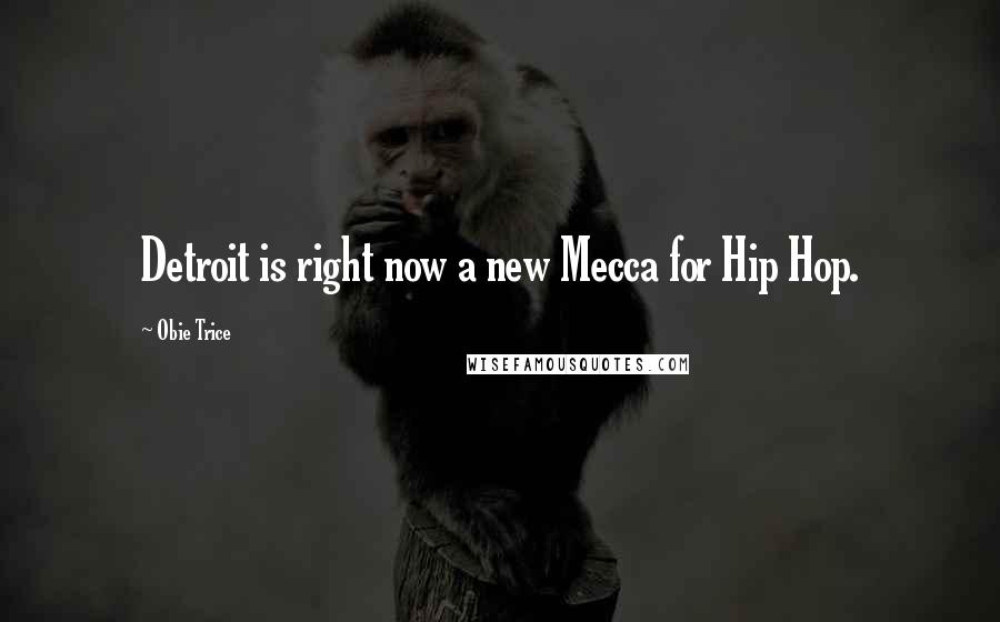 Obie Trice Quotes: Detroit is right now a new Mecca for Hip Hop.