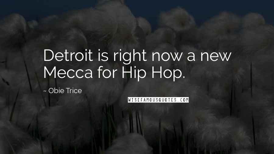 Obie Trice Quotes: Detroit is right now a new Mecca for Hip Hop.