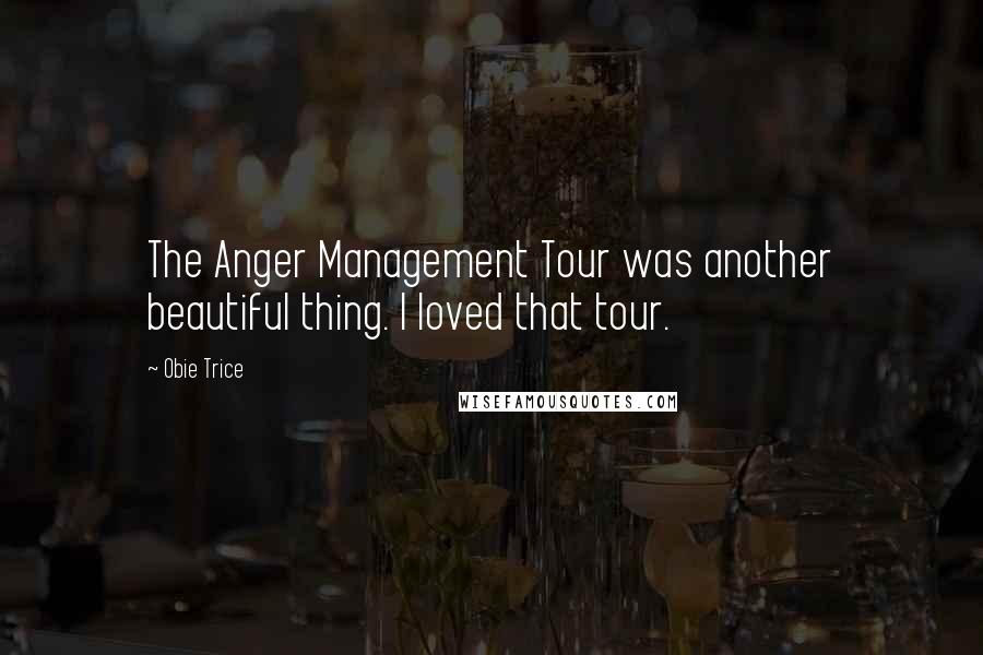 Obie Trice Quotes: The Anger Management Tour was another beautiful thing. I loved that tour.