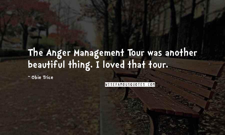 Obie Trice Quotes: The Anger Management Tour was another beautiful thing. I loved that tour.