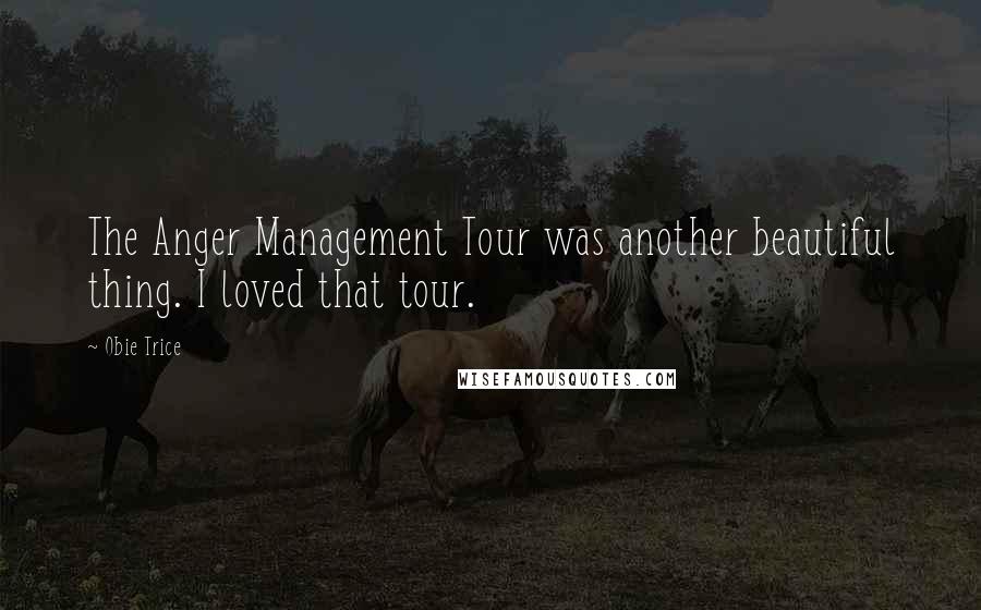 Obie Trice Quotes: The Anger Management Tour was another beautiful thing. I loved that tour.