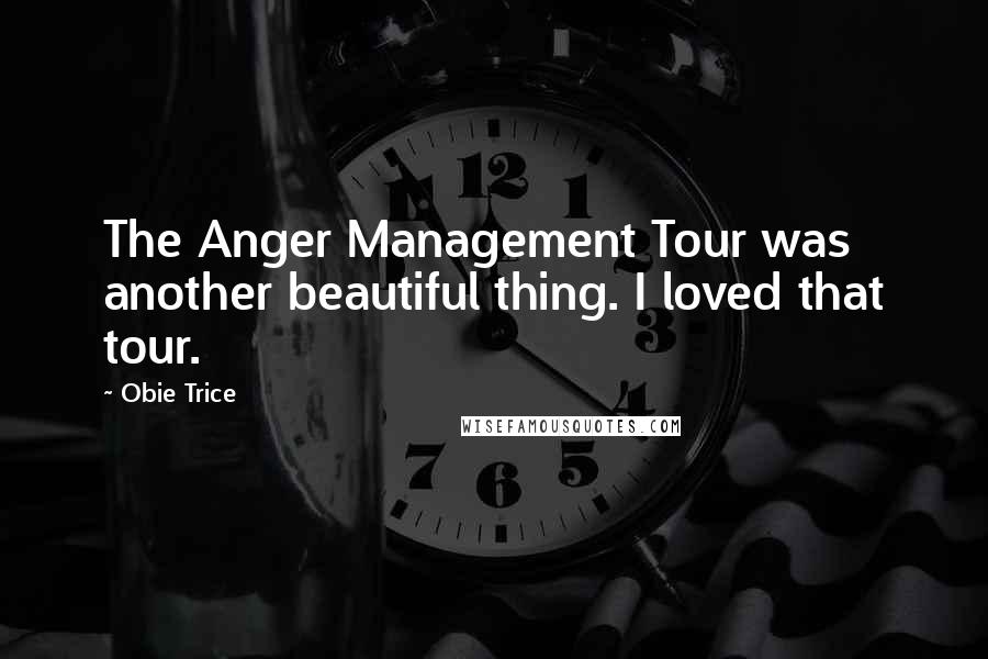 Obie Trice Quotes: The Anger Management Tour was another beautiful thing. I loved that tour.