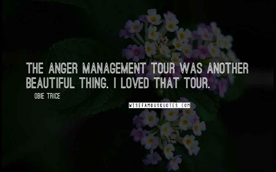 Obie Trice Quotes: The Anger Management Tour was another beautiful thing. I loved that tour.