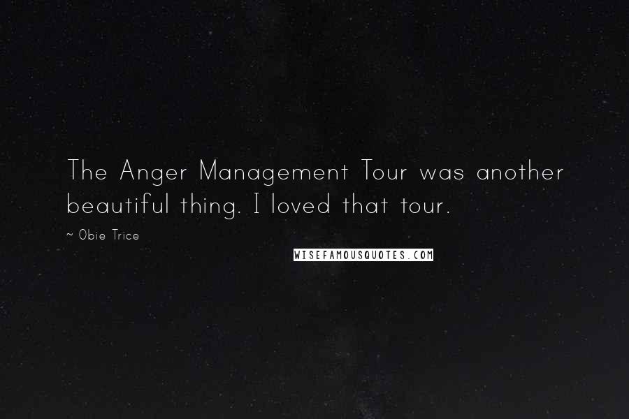 Obie Trice Quotes: The Anger Management Tour was another beautiful thing. I loved that tour.