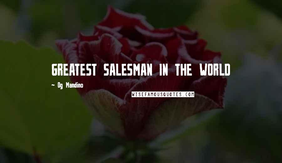 Og Mandino Quotes: GREATEST SALESMAN IN THE WORLD