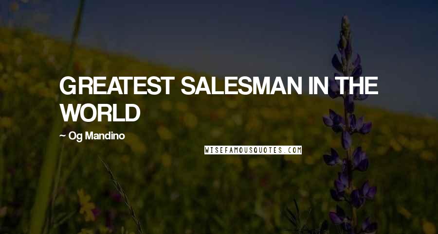 Og Mandino Quotes: GREATEST SALESMAN IN THE WORLD