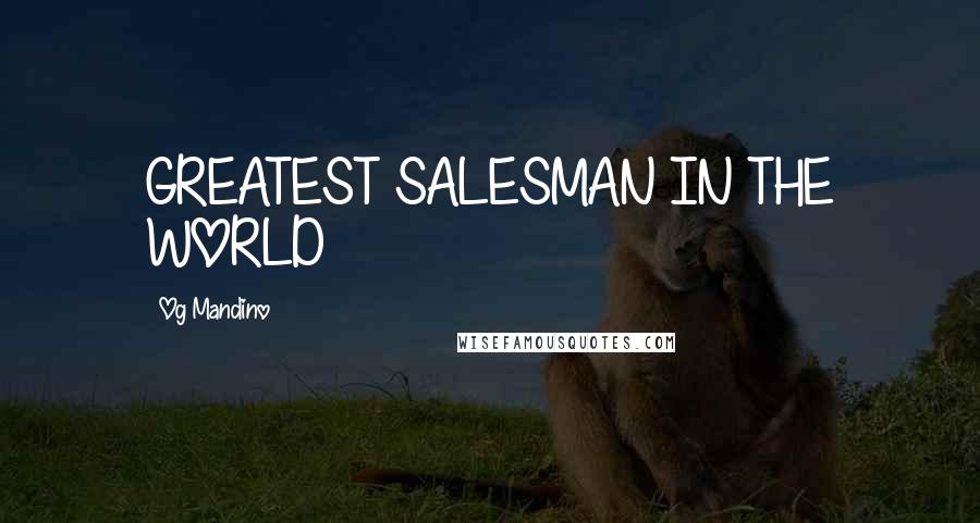 Og Mandino Quotes: GREATEST SALESMAN IN THE WORLD