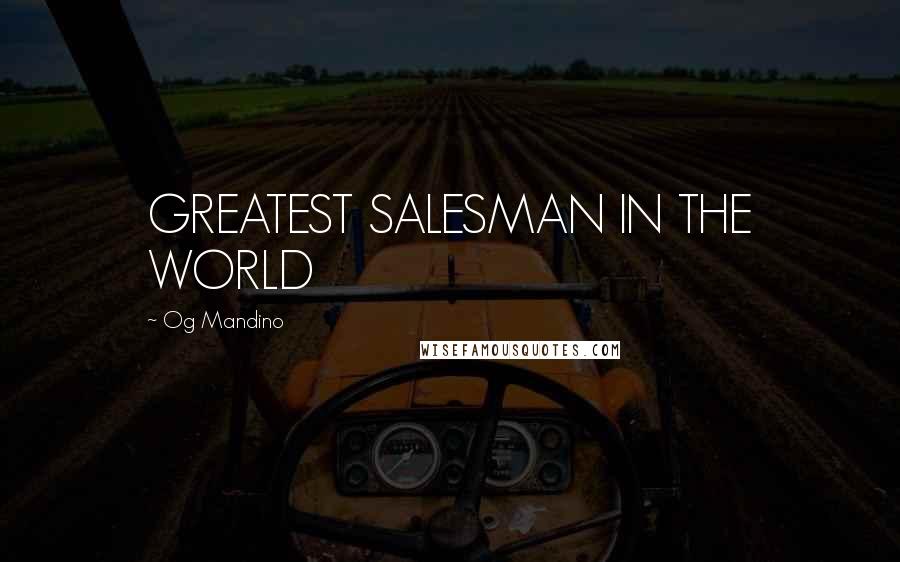 Og Mandino Quotes: GREATEST SALESMAN IN THE WORLD