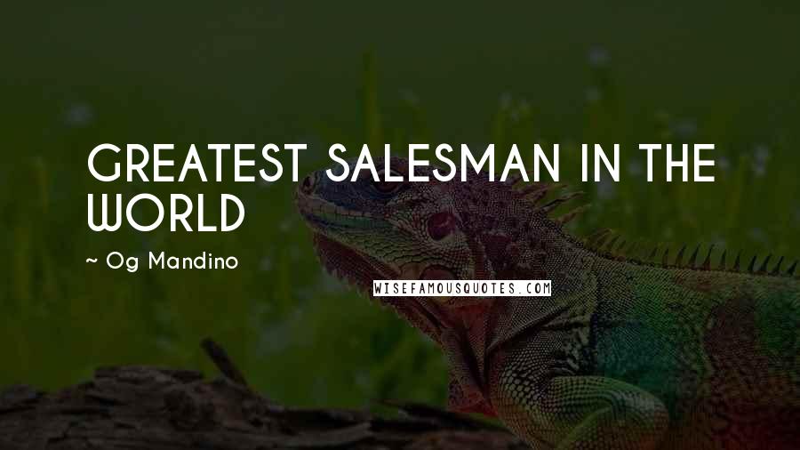 Og Mandino Quotes: GREATEST SALESMAN IN THE WORLD