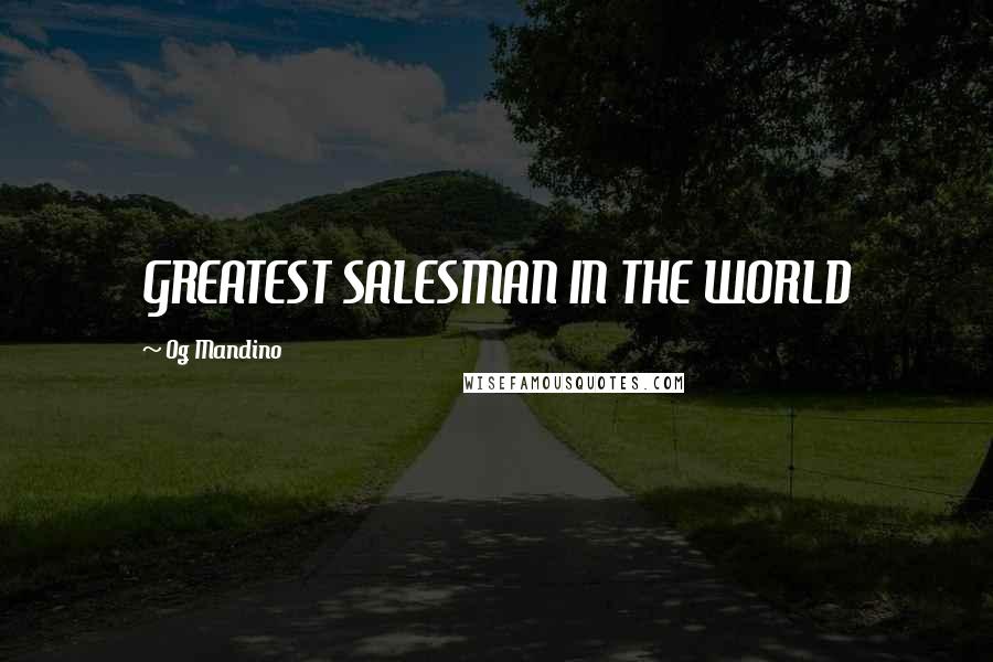 Og Mandino Quotes: GREATEST SALESMAN IN THE WORLD