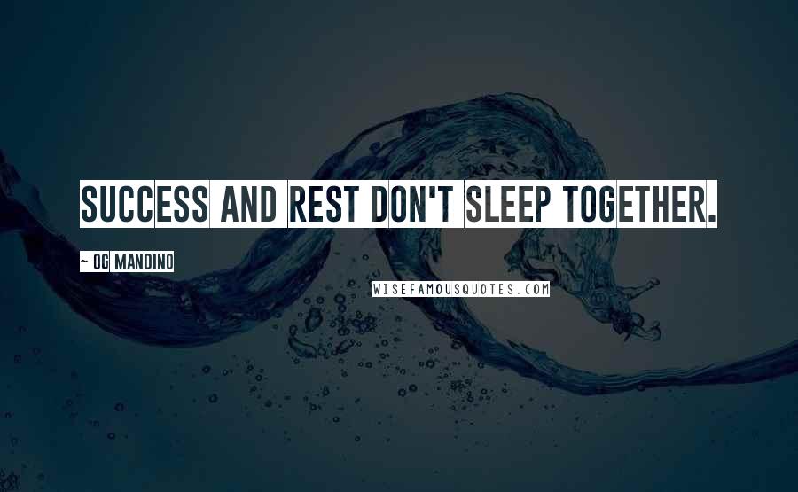 Og Mandino Quotes: Success and rest don't sleep together.