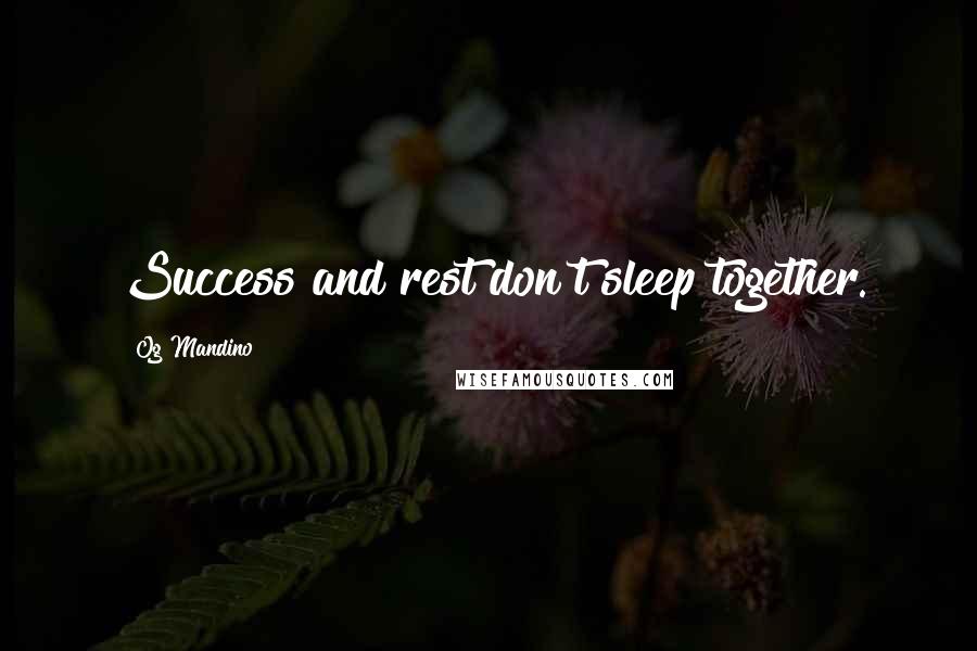 Og Mandino Quotes: Success and rest don't sleep together.