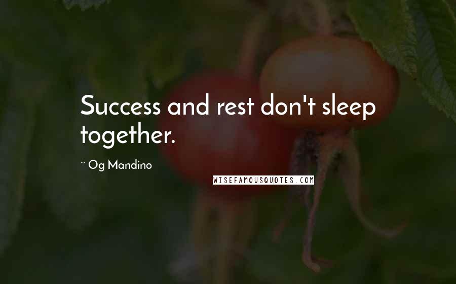 Og Mandino Quotes: Success and rest don't sleep together.